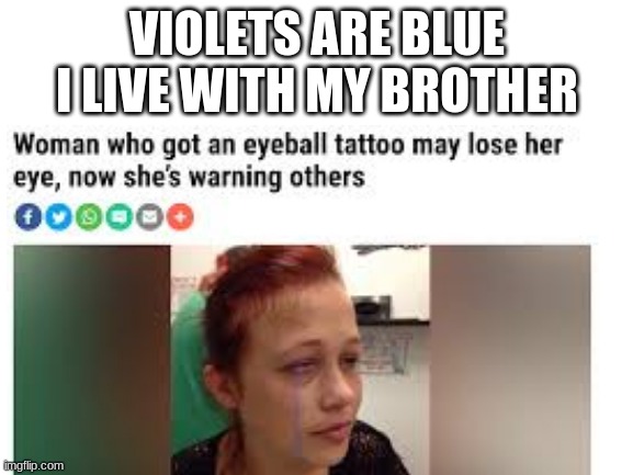headline of hecc | VIOLETS ARE BLUE
I LIVE WITH MY BROTHER | image tagged in funny memes | made w/ Imgflip meme maker