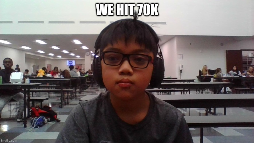 WE HIT 70K | image tagged in face reveal | made w/ Imgflip meme maker