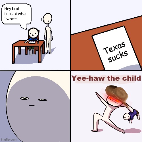 Texas | Texas sucks; Yee-haw the child | image tagged in yeet the child,texas | made w/ Imgflip meme maker