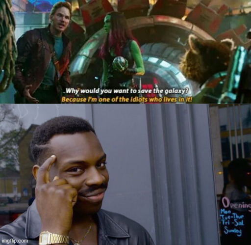 That is a logical reason. | image tagged in memes,roll safe think about it,guardians of the galaxy | made w/ Imgflip meme maker