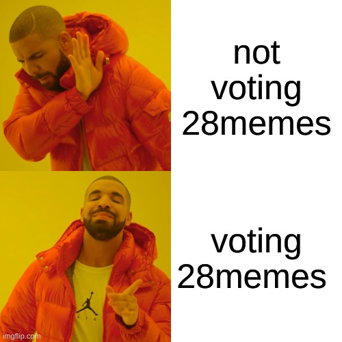 lets win this election!!!!!!!! | not voting 28memes; voting 28memes | image tagged in memes,drake hotline bling | made w/ Imgflip meme maker