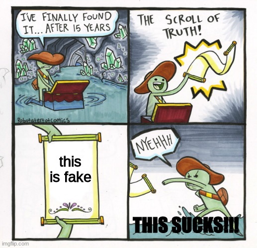 faked | this is fake; THIS SUCKS!!! | image tagged in memes,the scroll of truth | made w/ Imgflip meme maker