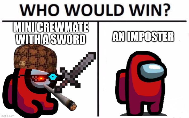 who would win? | MINI CREWMATE WITH A SWORD; AN IMPOSTER | image tagged in memes,who would win | made w/ Imgflip meme maker