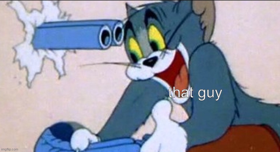 Tom Gun | that guy | image tagged in tom gun | made w/ Imgflip meme maker