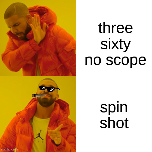 3 60 no scope | three sixty no scope; spin shot | image tagged in memes,drake hotline bling | made w/ Imgflip meme maker
