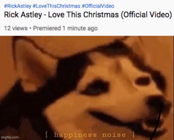 rick asley song | image tagged in happiness noise,rick astley,christmas,song,finally,yes | made w/ Imgflip meme maker