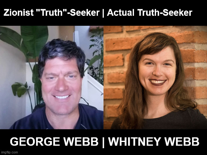 Truth-Seekers... | Zionist "Truth"-Seeker | Actual Truth-Seeker; GEORGE WEBB | WHITNEY WEBB | image tagged in george webb whitney webb,george webb,whitney webb,truth-seekers,truth,zionists | made w/ Imgflip meme maker