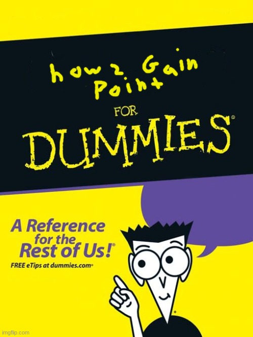 How 2 gain point (in the comments) | image tagged in for dummies book,i lost my sanity | made w/ Imgflip meme maker
