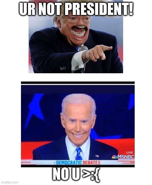 Trump VS Biden | UR NOT PRESIDENT! NO U >:{ | image tagged in presidential debate | made w/ Imgflip meme maker