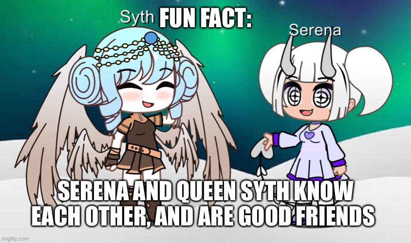 Yes, I am talking about the Serena who is involved with known criminals | FUN FACT:; SERENA AND QUEEN SYTH KNOW EACH OTHER, AND ARE GOOD FRIENDS | made w/ Imgflip meme maker