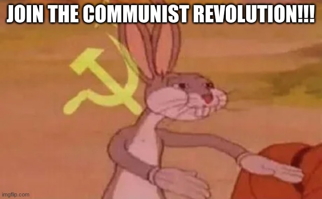 DUUU ITTT | JOIN THE COMMUNIST REVOLUTION!!! | image tagged in bugs bunny communist | made w/ Imgflip meme maker