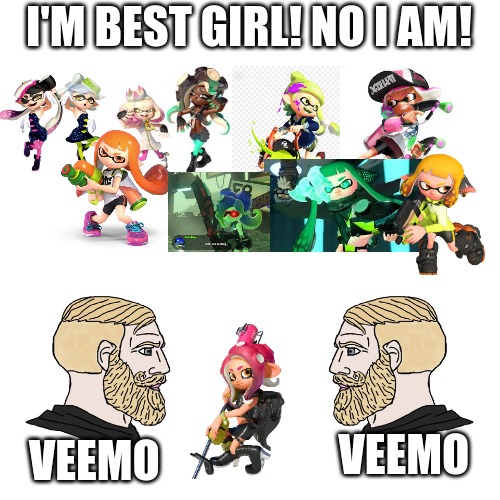 agent 8 best girl |  I'M BEST GIRL! NO I AM! VEEMO; VEEMO | image tagged in crying wojak / i know chad meme | made w/ Imgflip meme maker