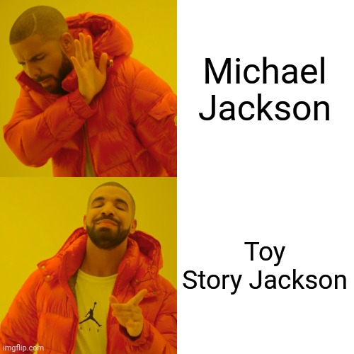 Drake Hotline Bling Meme | Michael Jackson Toy Story Jackson | image tagged in memes,drake hotline bling | made w/ Imgflip meme maker