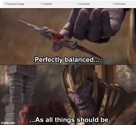 image tagged in thanos perfectly balanced as all things should be | made w/ Imgflip meme maker