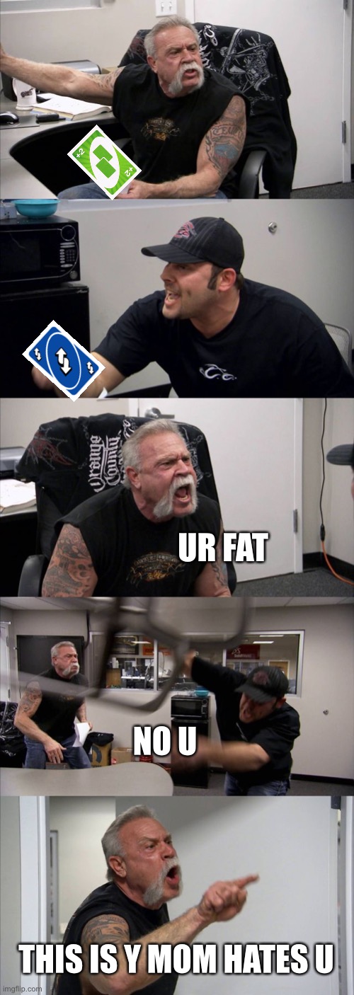 2 brothers | UR FAT; NO U; THIS IS Y MOM HATES U | image tagged in memes,american chopper argument | made w/ Imgflip meme maker