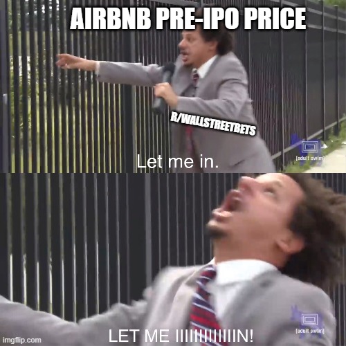 let me in | AIRBNB PRE-IPO PRICE; R/WALLSTREETBETS | image tagged in let me in,wallstreetbets | made w/ Imgflip meme maker