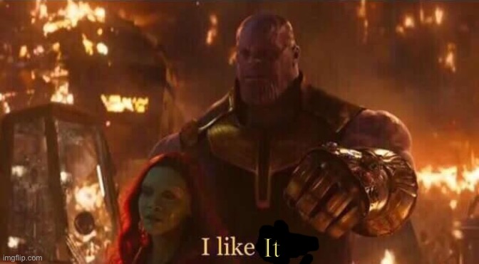 I like him | It | image tagged in i like him | made w/ Imgflip meme maker