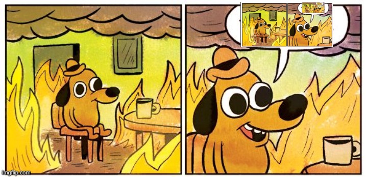 This Is Fine Meme | image tagged in memes,this is fine | made w/ Imgflip meme maker