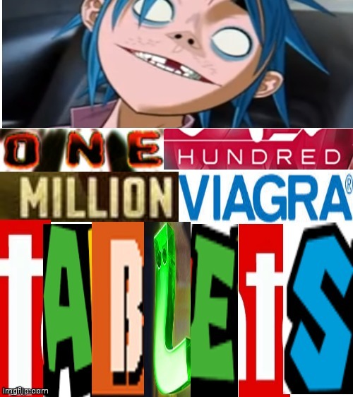 One hundred million Viagra tablets | image tagged in one hundred million viagra tablets,memes,funny,gorillaz,expand dong | made w/ Imgflip meme maker