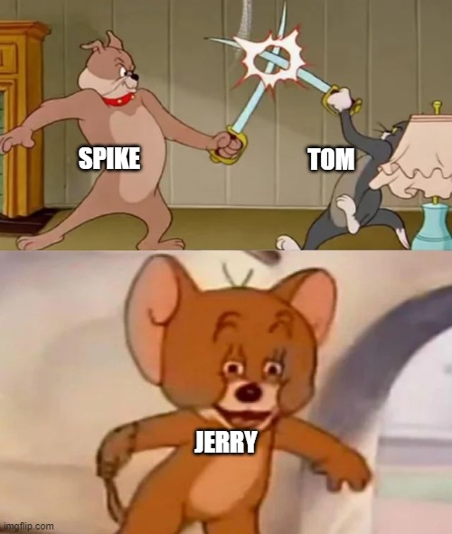 Tom and Spike fighting | SPIKE; TOM; JERRY | image tagged in tom and spike fighting,memes,anti meme | made w/ Imgflip meme maker