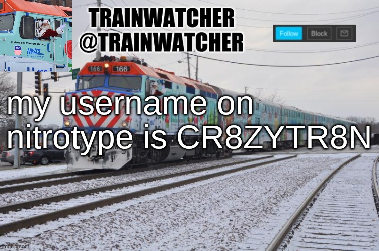 Trainwatcher Announcement 7 | my username on nitrotype is CR8ZYTR8N | image tagged in trainwatcher announcement 7 | made w/ Imgflip meme maker