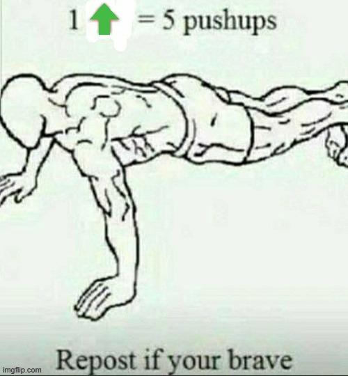I need to work out please | image tagged in upvotes,i do one push-up,pushups | made w/ Imgflip meme maker