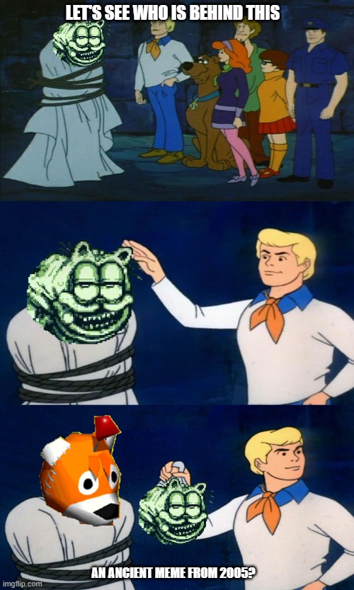 Gorefield is the new Tails Doll meme | LET'S SEE WHO IS BEHIND THIS; AN ANCIENT MEME FROM 2005? | image tagged in scooby doo the ghost | made w/ Imgflip meme maker