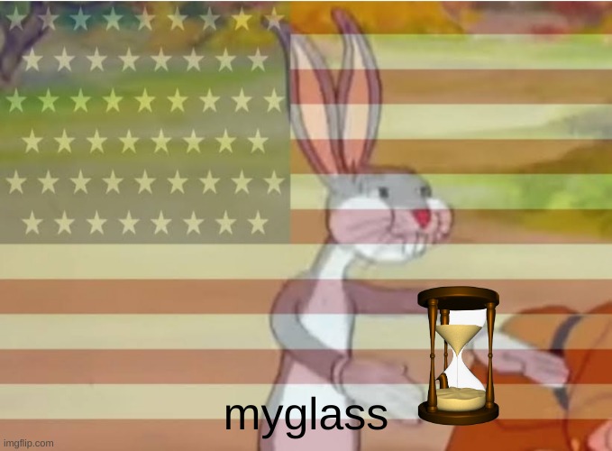 Capitalist Bugs bunny | myglass | image tagged in capitalist bugs bunny | made w/ Imgflip meme maker