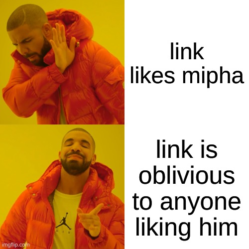 Drake Hotline Bling Meme | link likes mipha; link is oblivious to anyone liking him | image tagged in memes,drake hotline bling | made w/ Imgflip meme maker