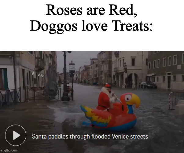 Ho Ho Ho! | Roses are Red,
Doggos love Treats: | image tagged in roses are red,santa | made w/ Imgflip meme maker