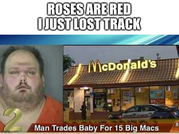 why? | ROSES ARE RED
I JUST LOST TRACK | image tagged in memes,funny | made w/ Imgflip meme maker