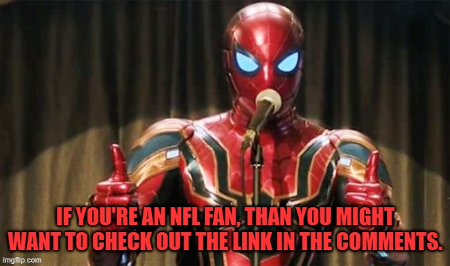 Go to the link!!! | IF YOU'RE AN NFL FAN, THAN YOU MIGHT WANT TO CHECK OUT THE LINK IN THE COMMENTS. | image tagged in spider-man thumbs up,nfl football,spider-man,marvel,marvel comics,nfl | made w/ Imgflip meme maker