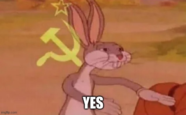 Bugs bunny communist | YES | image tagged in bugs bunny communist | made w/ Imgflip meme maker