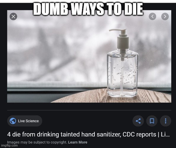 Death from drink hand sanitizer | DUMB WAYS TO DIE | image tagged in dumb ways to die,but why | made w/ Imgflip meme maker
