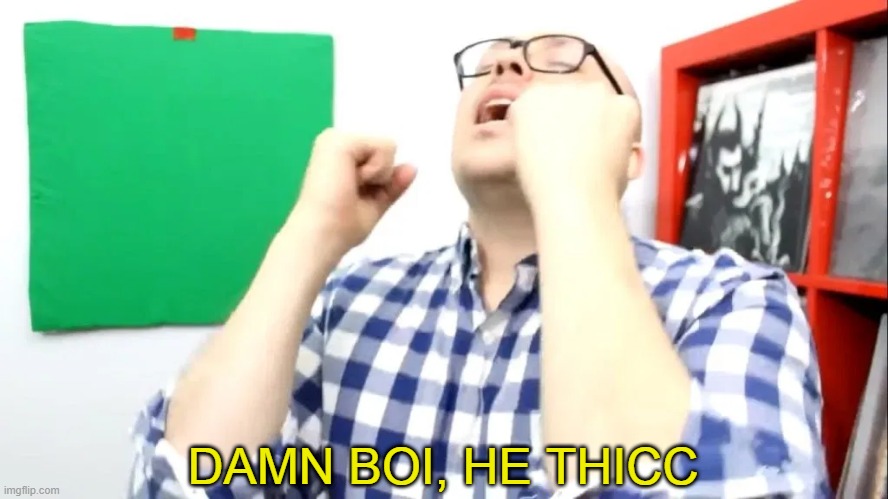 DAMN BOI | DAMN BOI, HE THICC | image tagged in damn boi | made w/ Imgflip meme maker