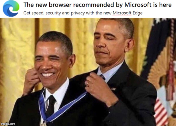 Microsoft Recommends Microsoft Edge | image tagged in obama medal,microsoft,microsoft edge,obama,advertising,memes | made w/ Imgflip meme maker