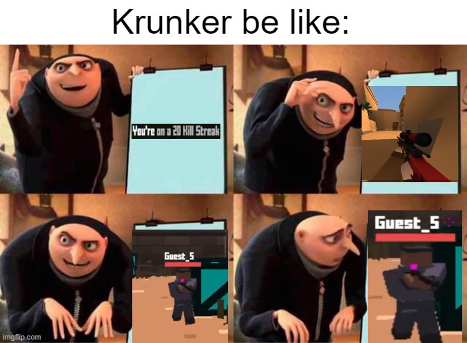 That guy who ruins your nuke | Krunker be like: | image tagged in memes,gru's plan | made w/ Imgflip meme maker