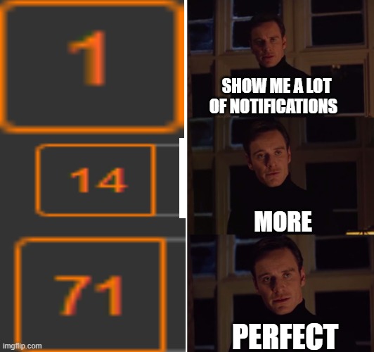I loved the one time I got all those notifications | SHOW ME A LOT OF NOTIFICATIONS; MORE; PERFECT | image tagged in perfect,a lot of notifications,i once had 73 | made w/ Imgflip meme maker