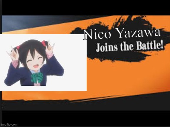 Nico for Smash | Nico Yazawa | image tagged in joins the battle,memes,funny,nico nico nii | made w/ Imgflip meme maker