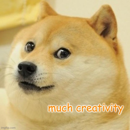 Doge Meme | much creativity | image tagged in memes,doge | made w/ Imgflip meme maker