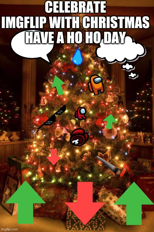 have a merry christmas imgflip!!!! ho ho ho ?? | CELEBRATE IMGFLIP WITH CHRISTMAS HAVE A HO HO DAY | image tagged in christmas tree | made w/ Imgflip meme maker