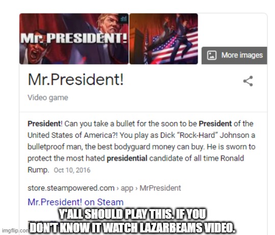 It's funny. | Y'ALL SHOULD PLAY THIS. IF YOU DON'T KNOW IT WATCH LAZARBEAMS VIDEO. | made w/ Imgflip meme maker