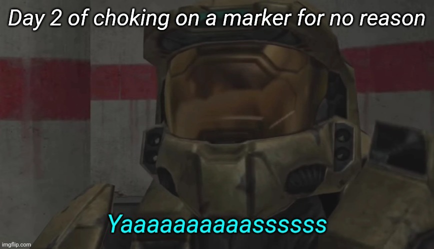 Yas Carolina | Day 2 of choking on a marker for no reason | image tagged in yas carolina | made w/ Imgflip meme maker
