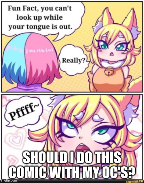 Do the poll in the comments. | SHOULD I DO THIS COMIC WITH MY OC'S? | made w/ Imgflip meme maker