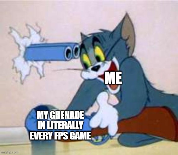 I can't use grenades | ME; MY GRENADE IN LITERALLY EVERY FPS GAME | image tagged in tom the cat shooting himself,gaming,grenade | made w/ Imgflip meme maker