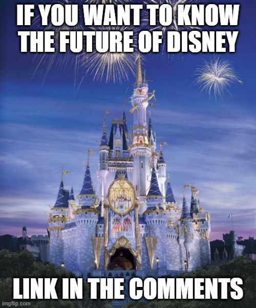 It's kinda boring, but there's supposed to be announcements about new projects... | IF YOU WANT TO KNOW THE FUTURE OF DISNEY; LINK IN THE COMMENTS | image tagged in disney,disney plus | made w/ Imgflip meme maker