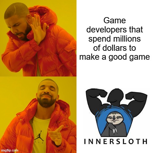 Drake Hotline Bling | Game developers that spend millions of dollars to make a good game | image tagged in memes,drake hotline bling,among us,innersloth,gaming | made w/ Imgflip meme maker