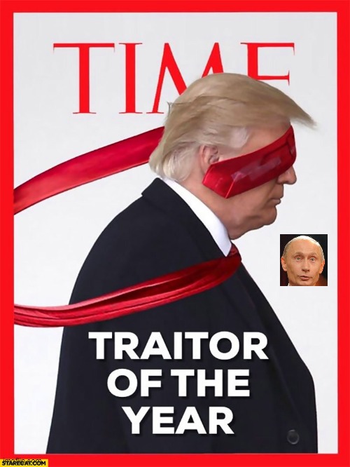 Trump always wanted to be on the cover of TIME. He had phony ones printed, framed and hung on the walls of his country clubs. | image tagged in trump,traitor,russia,putin | made w/ Imgflip meme maker