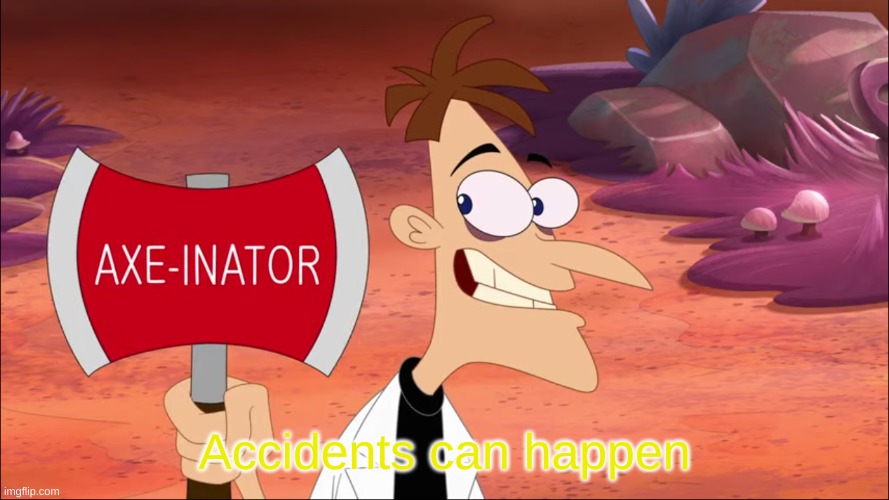 accidents can happen | image tagged in accidents can happen | made w/ Imgflip meme maker