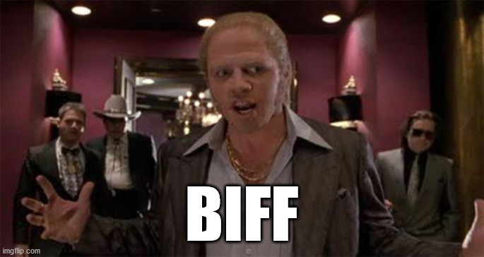 Biff-What | BIFF | image tagged in biff-what | made w/ Imgflip meme maker
